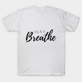 just breathe T-Shirt